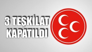 3 TEŞKİLAT KAPATILDI