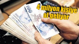 4 milyon kişiye af geliyor