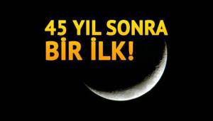 45 yıl sonra ayda bir ilk gerçekleşecek
