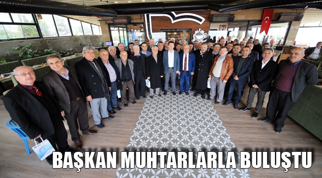 BAŞKAN MUHTARLARLA BULUŞTU