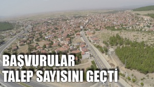BAŞVURULAR TALEP SAYISINI GEÇTİ