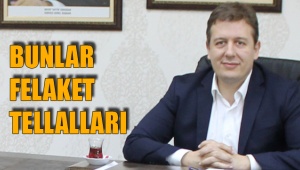 BUNLAR FELAKET TELLALLARI