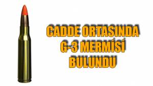 Cadde ortasında G-3 mermisi bulundu