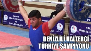 DENİZLİLİ HALTERCİ TÜRKİYE ŞAMPİYONU