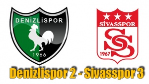 Denizlispor 2 - Sivasspor 3