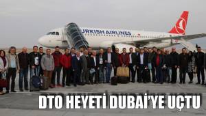 DTO HEYETİ DUBAİ’YE UÇTU