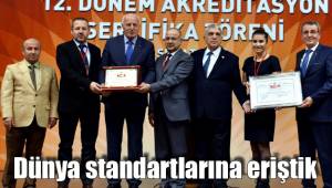 Dünya standartlarına eriştik