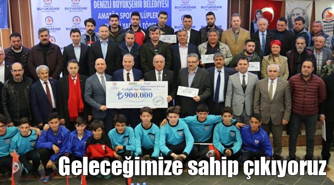 Geleceğimize sahip çıkıyoruz