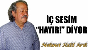 İÇ SESİM "HAYIR!" DİYOR