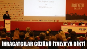 İHRACATÇILAR GÖZÜNÜ İTALYA’YA DİKTİ