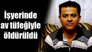 İşyerinde av tüfeğiyle öldürüldü