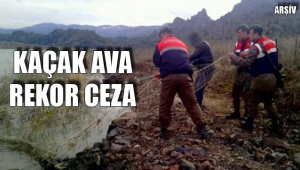 KAÇAK AVA REKOR CEZA