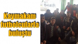 Kaymakam futbolcularla buluştu