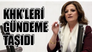 KHK’LERİ GÜNDEME TAŞIDI