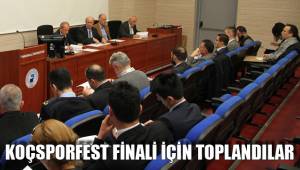 KOÇSPORFEST FİNALİ İÇİN TOPLANDILAR