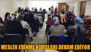 MESLEK EDİNME KURSLARI DEVAM EDİYOR
