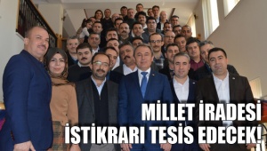 MİLLET İRADESİ İSTİKRARI TESİS EDECEK!