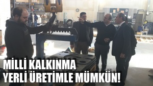 MİLLİ KALKINMA YERLİ ÜRETİMLE MÜMKÜN!
