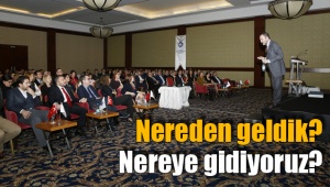Nereden geldik? Nereye gidiyoruz?