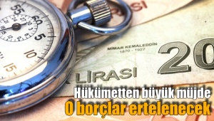 O borçlar ertelenecek