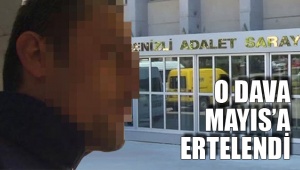 O dava Mayıs’a ertelendi