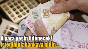 O para peşin ödenecek!