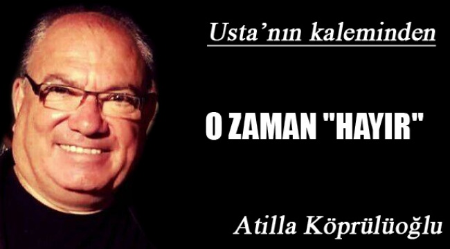 O ZAMAN "HAYIR"