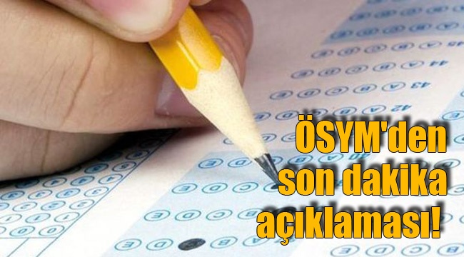 ÖSYM'den son dakika açıklaması!