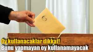 Oy kullanacaklar dikkat!