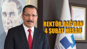 REKTÖR BAĞ’DAN 4 ŞUBAT MESAJI