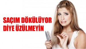 Saçım dökülüyor diye üzülmeyin