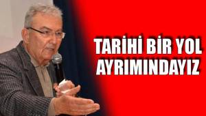 TARİHİ BİR YOL AYRIMINDAYIZ