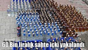 60 Bin liralık sahte içki yakalandı