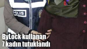 7 kadın tutuklandı