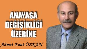 ANAYASA DEĞİŞİKLİĞİ ÜZERİNE
