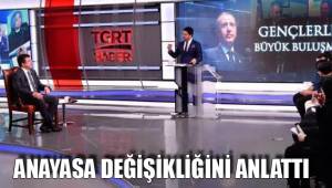 ANAYASA DEĞİŞİKLİĞİNİ ANLATTI