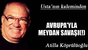 AVRUPA'YLA MEYDAN SAVAŞI(!)