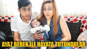 AYAZ BEBEK İLE HAYATA TUTUNDULAR