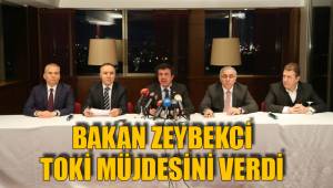 BAKAN ZEYBEKCİ TOKİ MÜJDESİNİ VERDİ