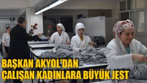 BAŞKAN AKYOL'DAN ÇALIŞAN KADINLARA BÜYÜK JEST