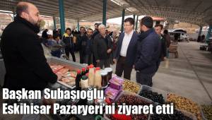 Başkan Subaşıoğlu, Eskihisar Pazaryeri’ni ziyaret etti