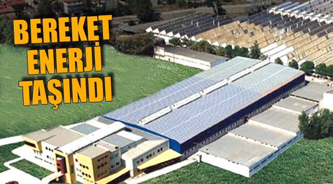 Bereket Enerji taşındı