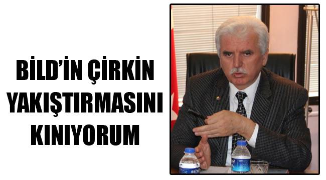 BİLD’İN ÇİRKİN YAKIŞTIRMASINI KINIYORUM
