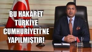 BU HAKARET TÜRKİYE CUMHURİYETİ’NE YAPILMIŞTIR!
