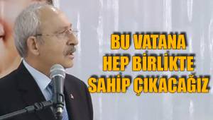 Bu vatana hep birlikte sahip çıkacağız