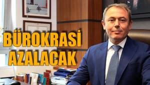 BÜROKRASİ AZALACAK