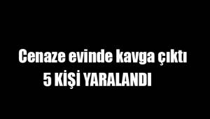 Cenaze evinde kavga çıktı