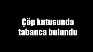 Çöp kutusunda tabanca bulundu