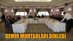 DEMİR MUHTARLARI DİNLEDİ