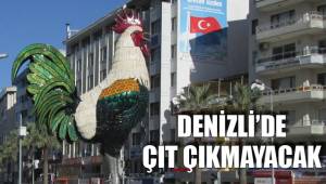 DENİZLİ’DE ÇIT ÇIKMAYACAK